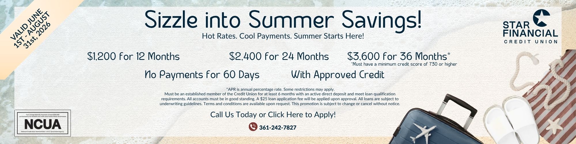 2026 Summer Sizzle Loan Promotion valid through 8/31/2026. With approved credit get $1,200 for 12 months, $2,400 for 24 months, or $3,600 for 36 months. The $36,000 for 36 months must have a credit score of 730 or higher. Call for more information.
