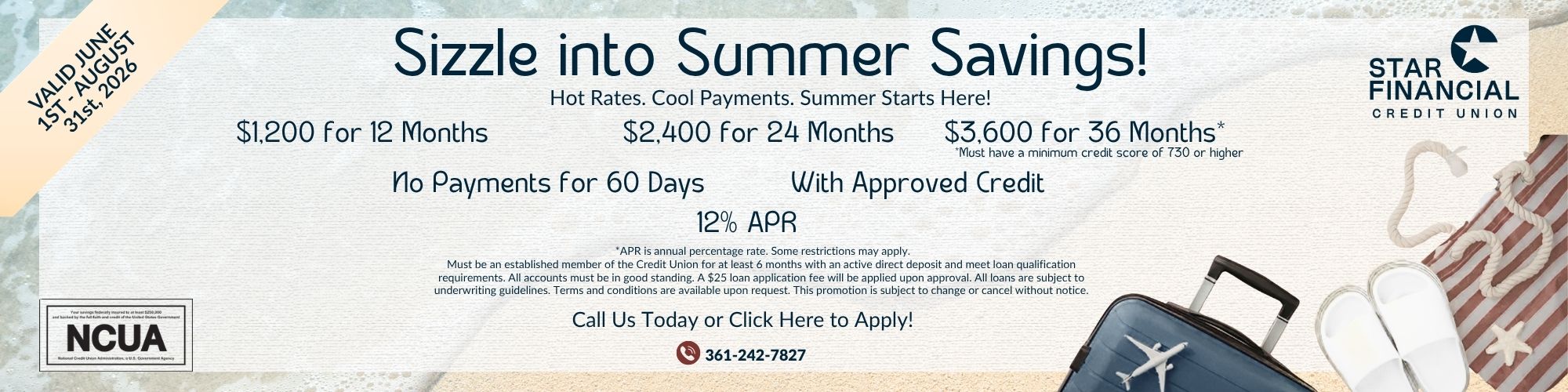 Sizzle into Summer Loan Promotion: $1,200 for 12 months, $2,400 for 24 months, or $3,600 for 36 months. 12% APR, no payments for 60 days, with approved credit. Click here to apply!