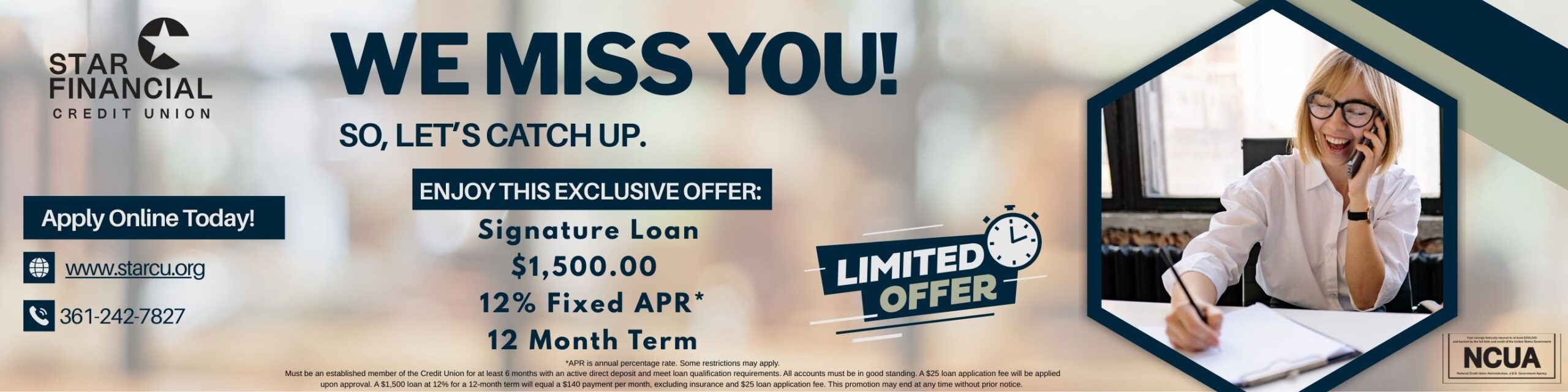 We Miss You Loan Promotion: Signature Loan up to $1,500 with a 12% fixed APR and 12 month term. Apply online or call today for more information.